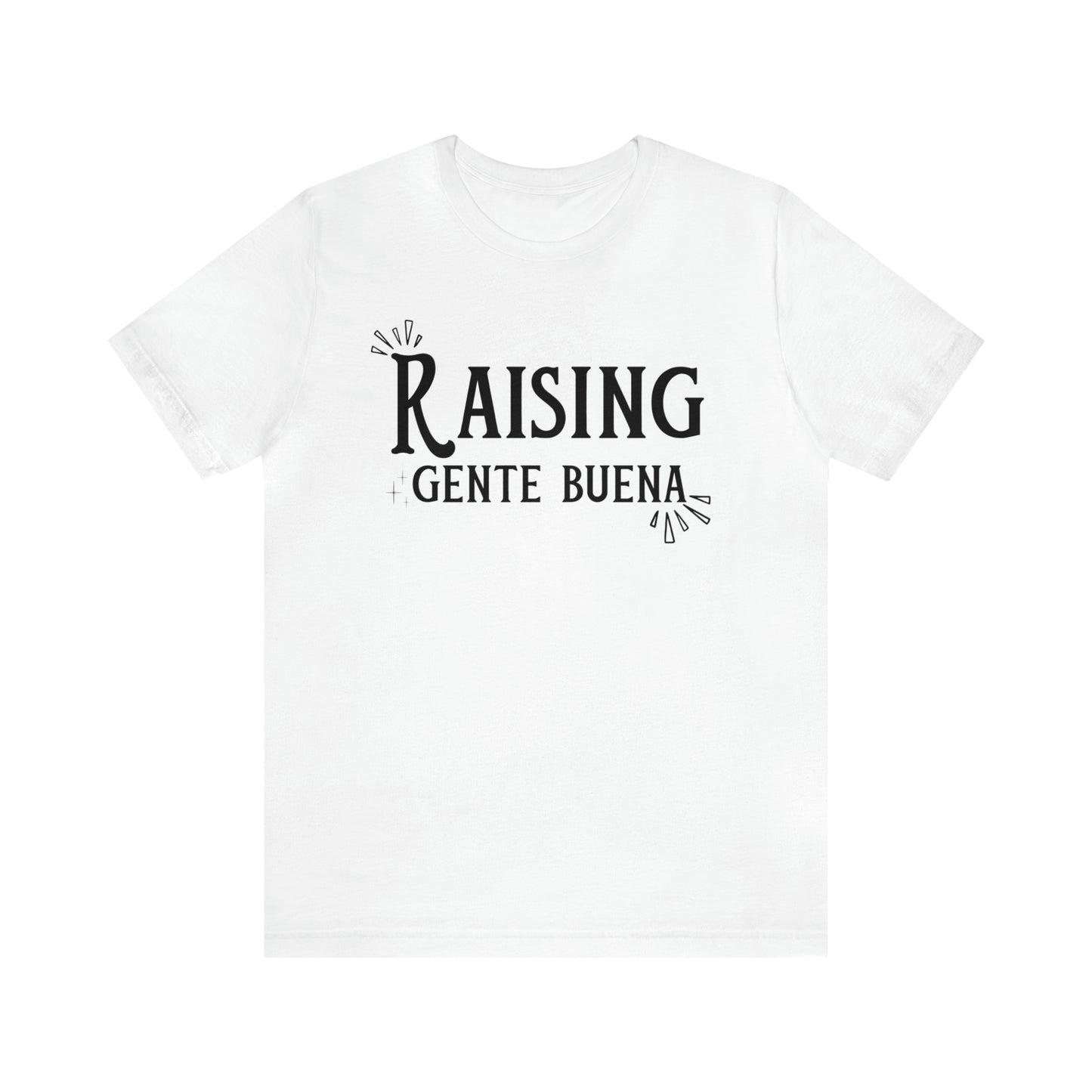 Raising Gente Buena T-shirt - Unisex (Black Font)