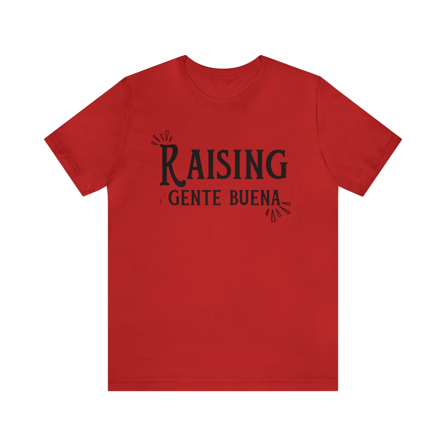 Raising Gente Buena T-shirt - Unisex (Black Font)